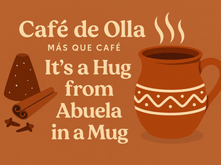 Café de Olla: Más que Café, It’s a Hug.
