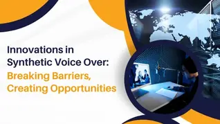 Innovations in Synthetic Voice Over: Breaking Barriers, Creating Opportunities