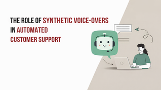 The Role of Synthetic Voice-Overs in Automated Customer Support