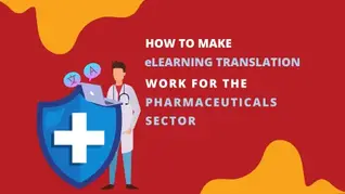How to Make eLearning Translation Work for the Pharmaceuticals Sector
