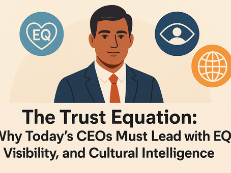 The Trust Equation: Why Today’s CEOs Must Lead with EQ, Visibility, and Cultural Intelligence
