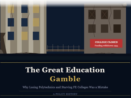 The Great Education Gamble: Why Losing Polytechnics and Starving FE Colleges Was a Mistake