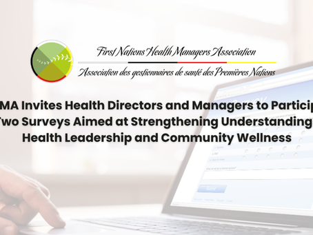 Image says: FNHMA Invites Health Directors and Managers to Participate in Two Surveys Aimed at Strengthening Understandings of Health Leadership and Community Wellness