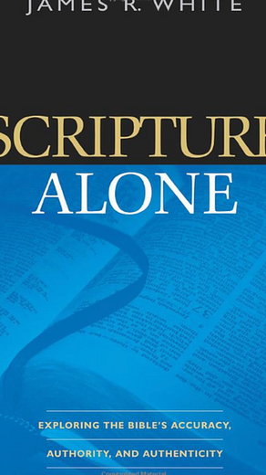 Scripture Alone - Exploring the Bible's Accuracy, Authority and Authenticity