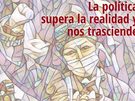 La política supera la realidad y nos trasciende [1]