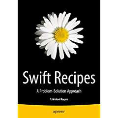 Swift Recipes: A Problem-Solution Approach