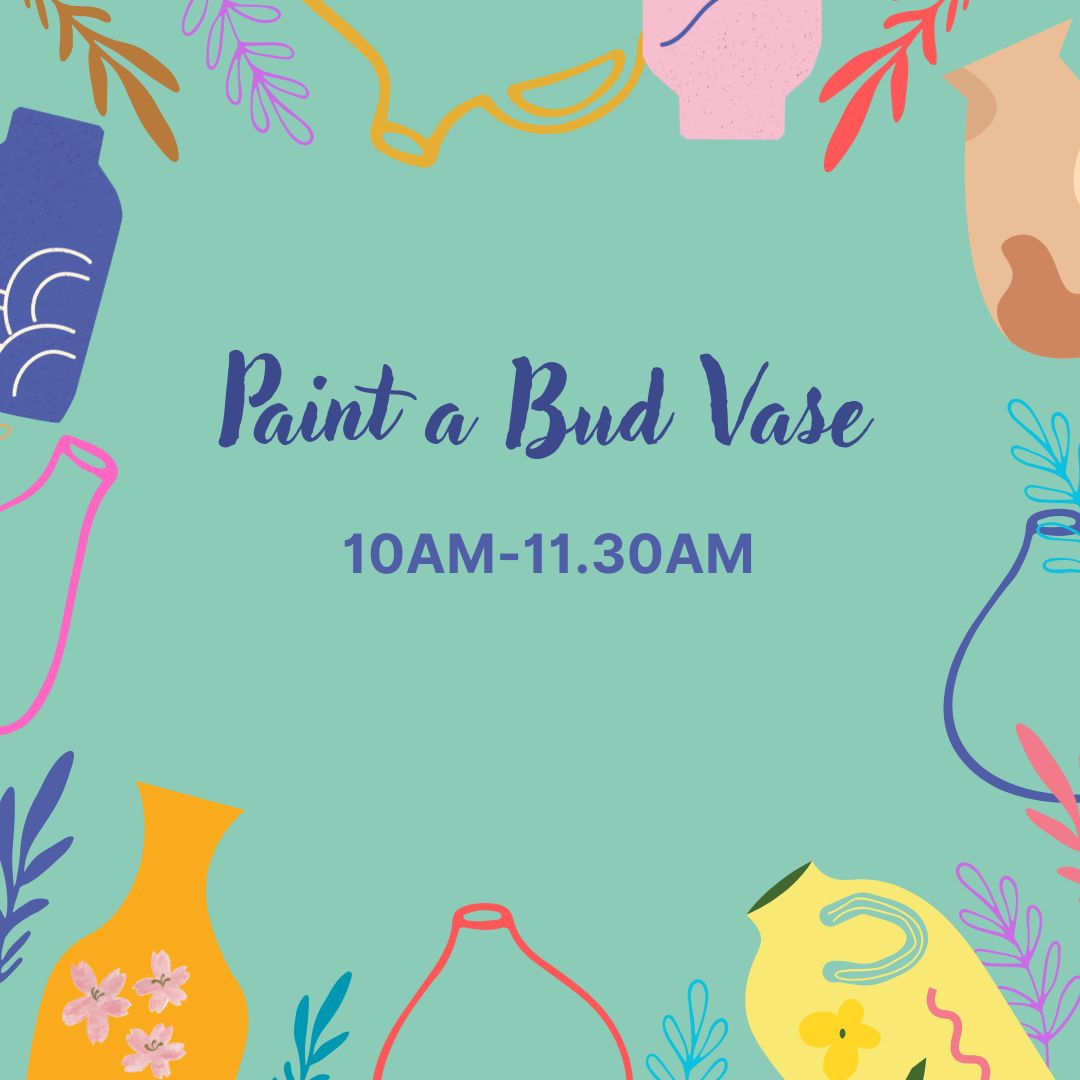 16th Feb Paint a Bud Vase 10-11.30am