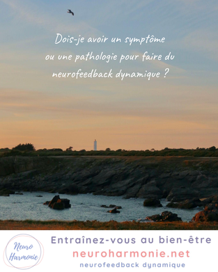 Dois-je avoir un symptôme ou une pathologie pour faire du neurofeedback dynamique ?