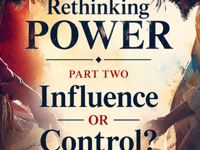 Rethinking Power, Part Two: Influence or Control?