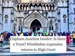 Clapham Junction Insider: Is there a Trust? Wimbledon expansion returns to High Court