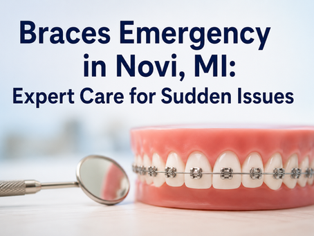 Braces Emergency in Novi, MI: Expert Care for Sudden Issues