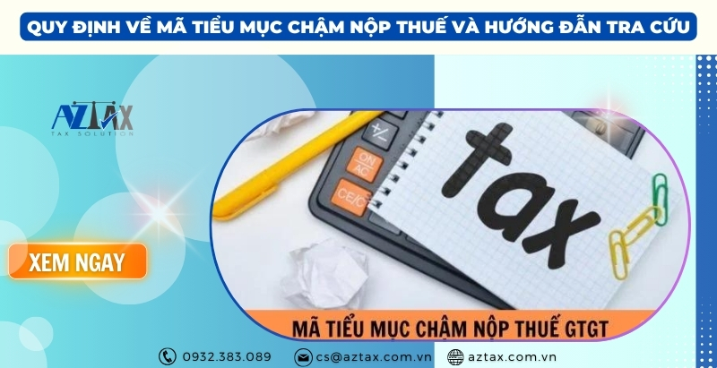 Mã tiểu mục chậm nộp thuế GTGT là gì? Hướng dẫn tra cứu