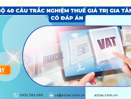 Bộ 40 câu trắc nghiệm thuế giá trị gia tăng có đáp án