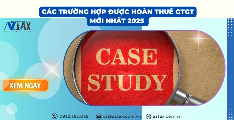 Các trường hợp được hoàn thuế GTGT mới nhất 2025