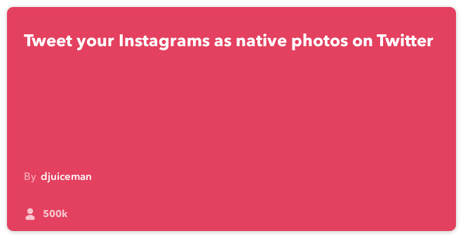 IFTTT Recipe: Post your Instagram photos as native Twitter photos connects instagram to twitter