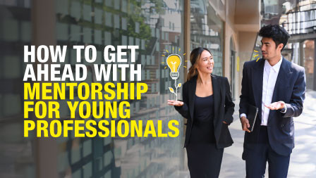 How to Get Ahead with Mentorship for Young Professionals