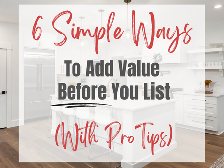 6 Simple Ways To Add Value BEFORE You List. (With Pro Tips)
