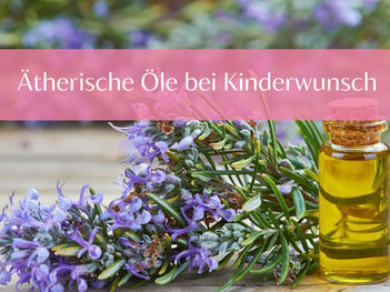 Ätherische Öle bei Kinderwunsch