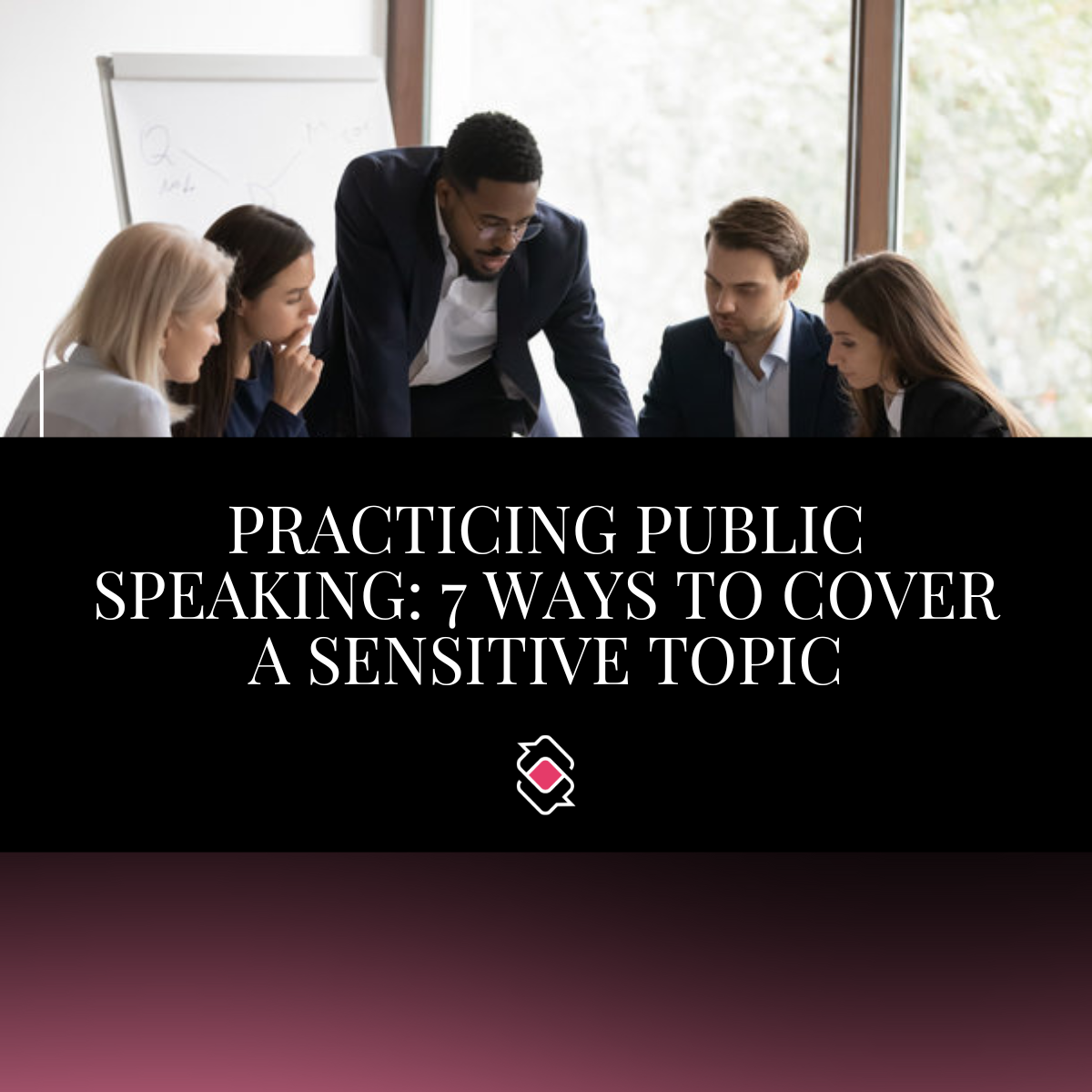 Sentative Topics Practicing Public Speaking: 7 Ways to Cover a Sensitive Topic