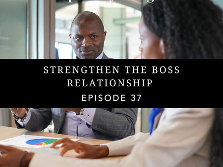 Leadership Communication Tip 37: Strengthen the Boss Relationship 