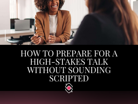 how to prepare for a high-stakes talk without sounding scripted