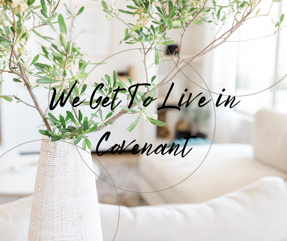 We Get to Live In Covenant