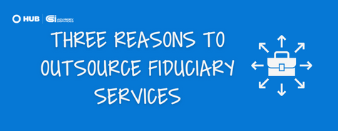 Three Reasons to Outsource Fiduciary Services