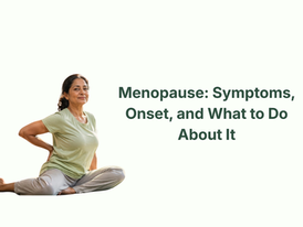 Menopause: Symptoms, Onset, and What to Do About It
