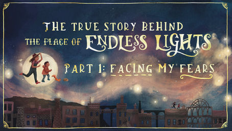 The true story behind The Place of Endless Lights: Part I - Facing my Fears.
