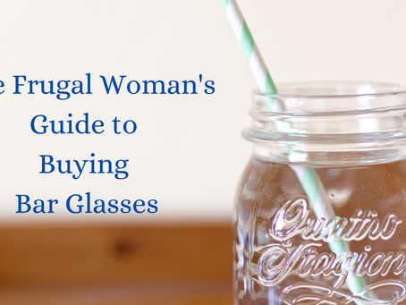 A Frugal Woman's Guide to Buying Bar Glasses