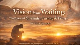 Vision in the Waiting: The Power of Surrender, Fasting, and Prayer in This Season