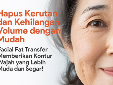 Bye-bye Kerutan & Wajah Kendur! Facial Fat Transfer Solusinya!