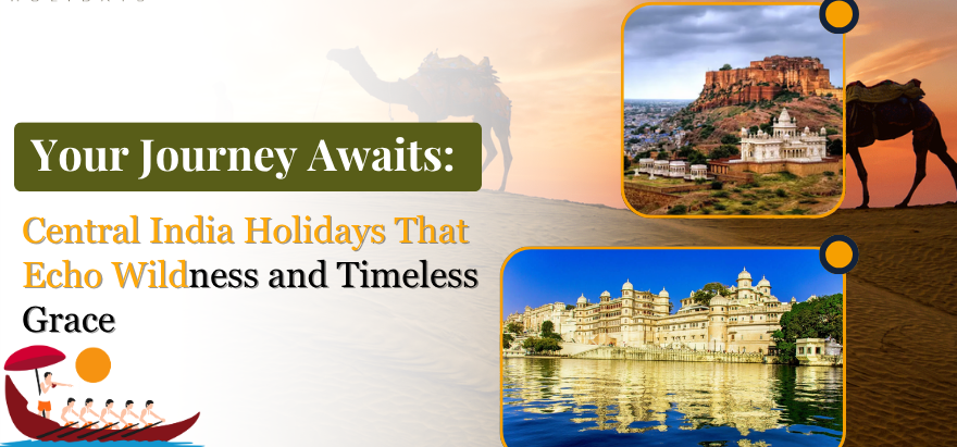 Central India Holidays That Echo Wildness and Timeless Grace