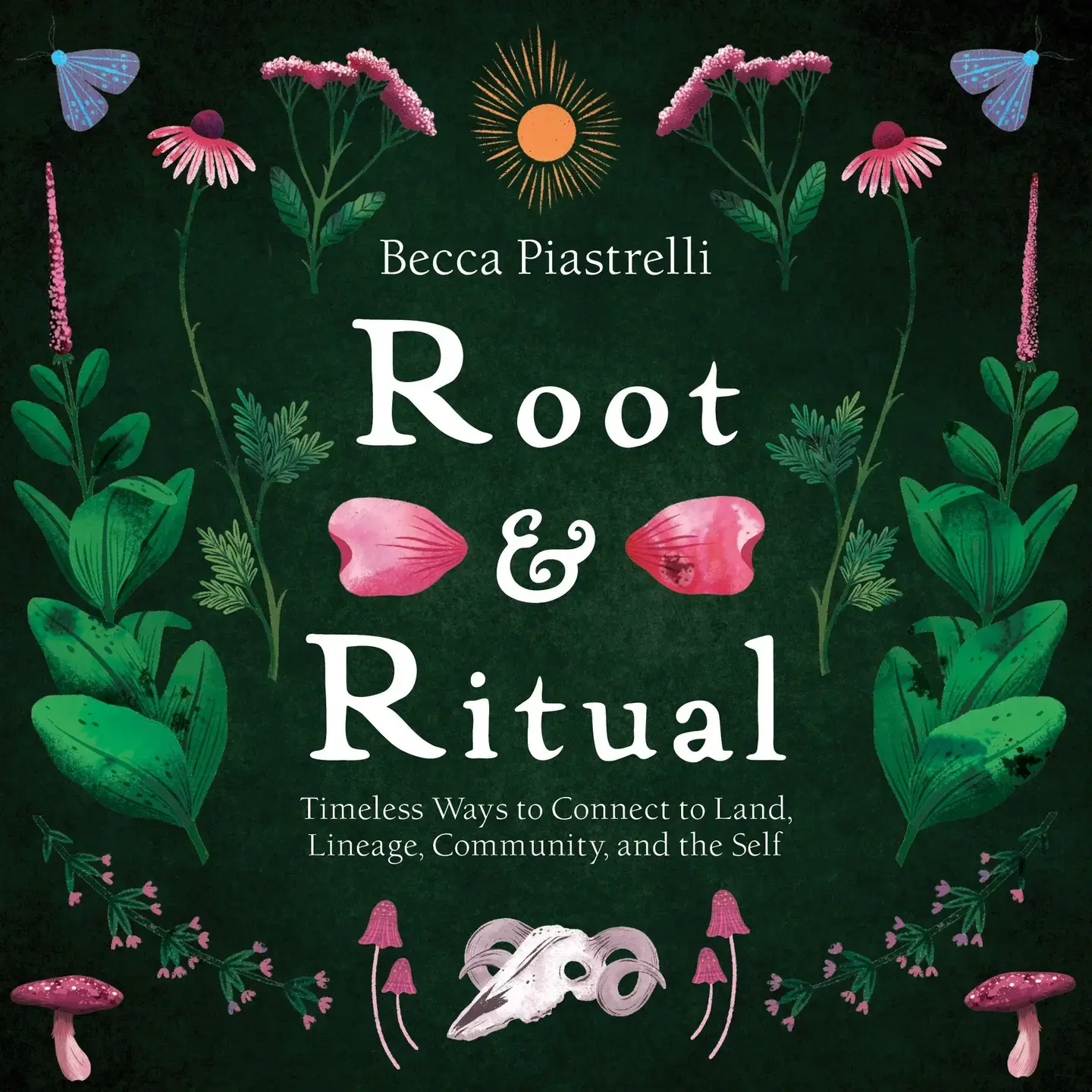 Root and Ritual: Connect To Land, Lineage, Community, Self