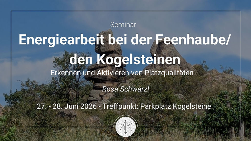 Energiearbeit bei der Feenhaube/den Kogelsteinen – Erkennen und Aktivieren von Platzqualitäten