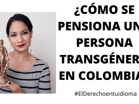 ¿CÓMO SE PENSIONA UNA PERSONA TRANSGÉNERO EN COLOMBIA?