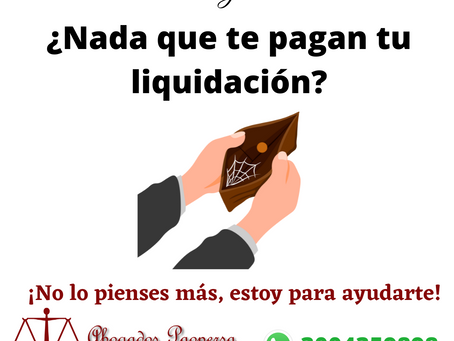 ¿NADA QUE TE PAGAN TU LIQUIDACIÓN?- Abogados en Bogotá
