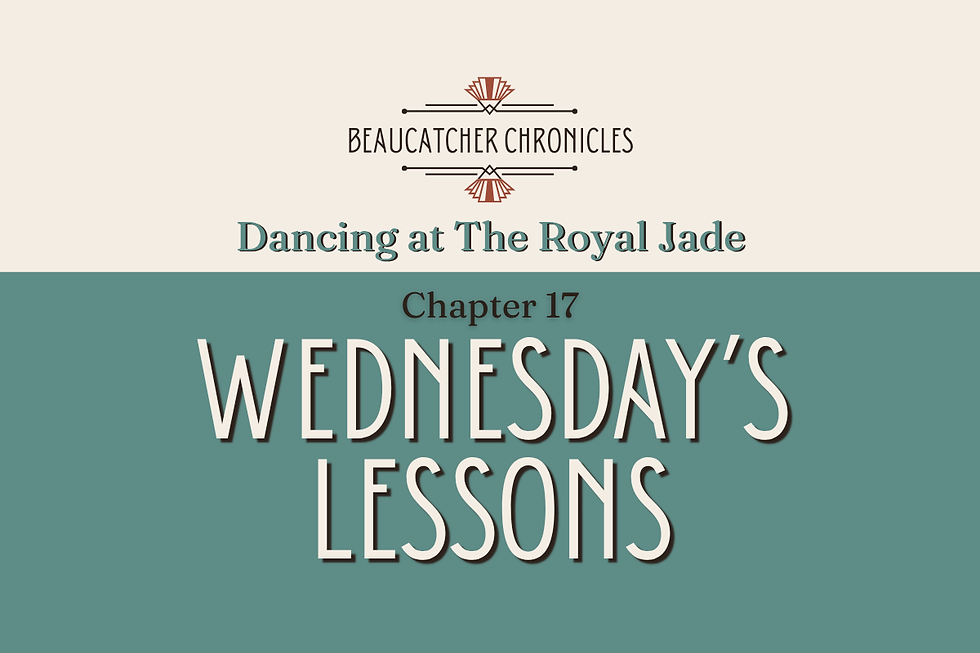 Title Slide for Wednesday's Lessons, Chapter 17 of Dancing at The Royal Jade, a Beaucatcher Chronicles novel set in Kent Creek, North Carolina, in the 1960s