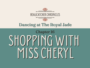 Title Slide for Shopping With Miss Cheryl, Chapter 16of Dancing at The Royal Jade, a Beaucatcher Chronicles novel set in Kent Creek, North Carolina, in the 1960s