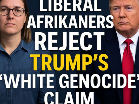 Liberal Afrikaners Reject Trump’s ‘White Genocide’ Claim