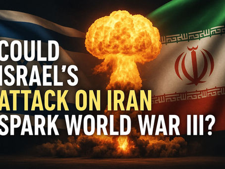 Could Israel's Attack on Iran Spark World War III?