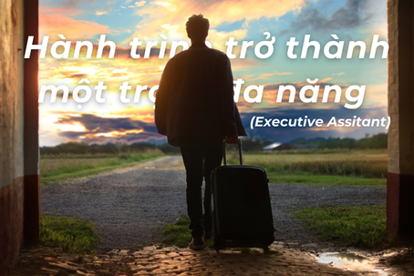 Hành trình trở thành một trợ lý đa năng (Executive Assitant)
