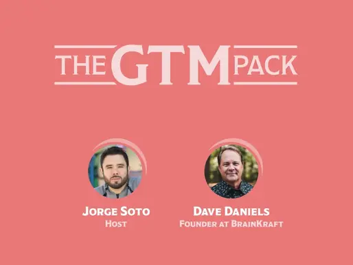 The GTM Pack Episode 11 Featuring Dave Daniels of BrainKraft Talking About Go to Market