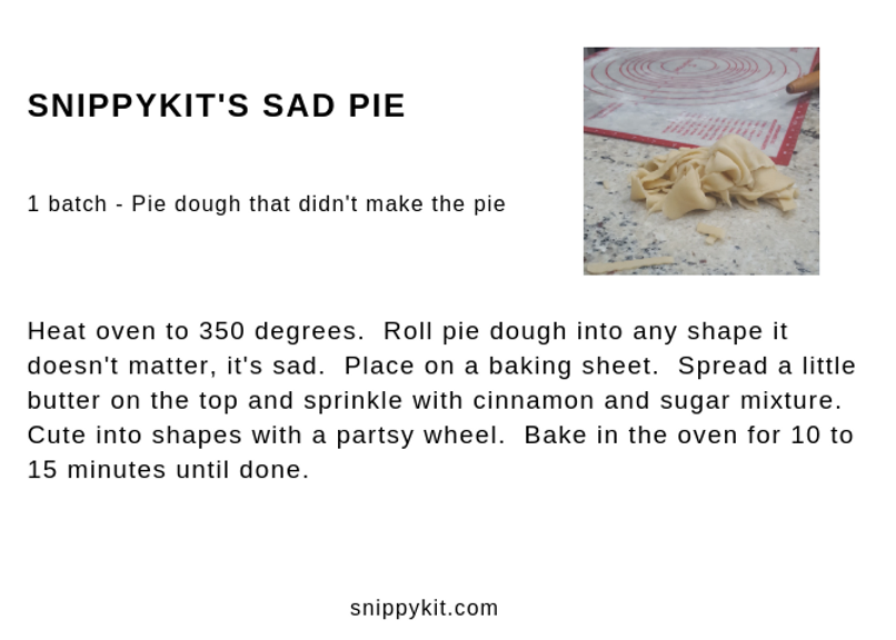 Not sure what to do with your leftover pie crust? Make a sad pie out of crust, butter, and cinnamon sugar. Your kids will love it.