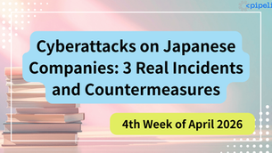 [April 4th Week, 2026] Top 3 Incidents at Japanese Companies: Simultaneous Multiple Attacks on Unauthorized Access, Ransomware, and Overseas Bases　PIPELINE