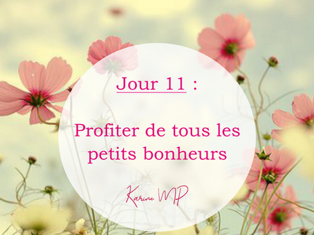 11- Profiter de tous les petits bonheurs