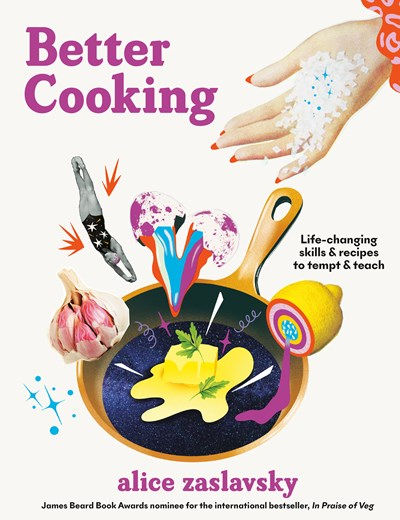 Better Cooking : Life-Changing Skills & Recipes to Tempt & Teach