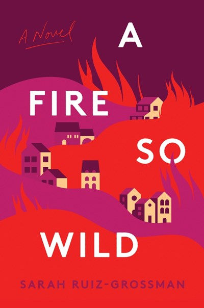 A Fire So Wild : A Novel