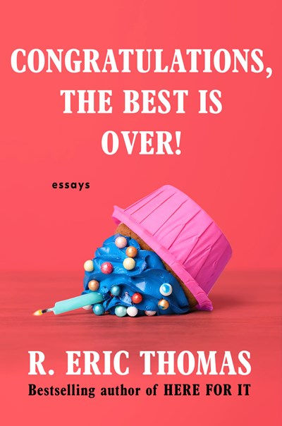Congratulations, The Best Is Over! : Essays
