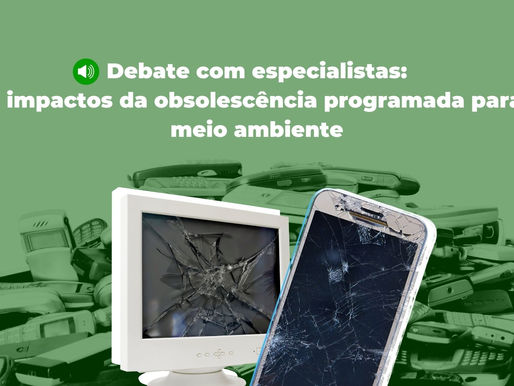 Debate: Os impactos da obsolescência programada para o meio ambiente